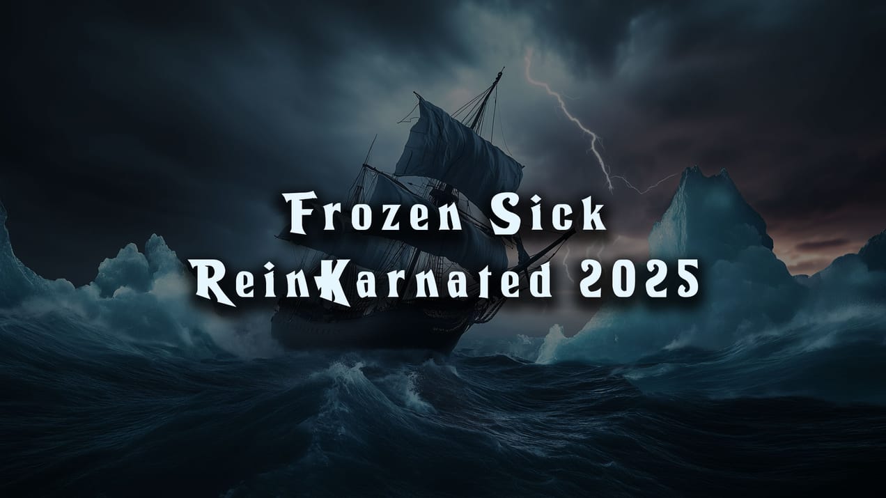 Frozen Sick - 2025 ReinKarnated